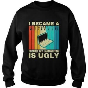 Computer I Became A Programmer Because My Handwriting Is Ugly Sweatshirt